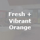 Fresh + Vibrant – Orange, 
