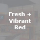 Fresh + Vibrant – Red, 